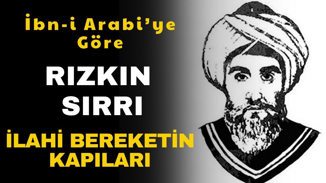 İbn-i Arabi’nin Rızık Sırrı | Maddi ve Manevi Bereketin İlahi Kaynakları