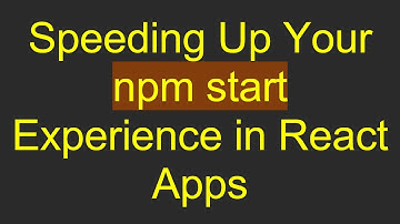 Speeding Up Your  npm start Experience in React Apps
