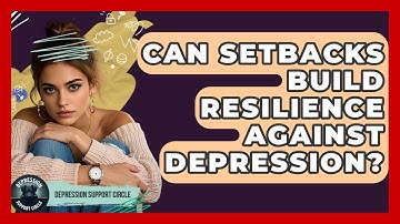Can Setbacks Build Resilience Against Depression? - Depression Support Circle