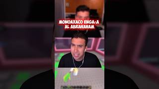 Monoaxaco engaña al Abrahaham | #elabrahaham #shorts