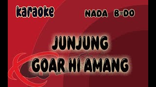 KARAOKE || JUNJUNG GOAR HI AMANG - KUNCI B