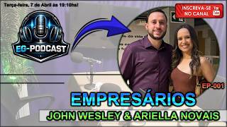 EP001 / Empresários - John Wesley &amp; Ariella Novais / #egpodcast