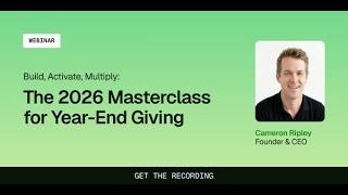 Build, Activate, Multiply: The 2026 Masterclass for Year-End Giving