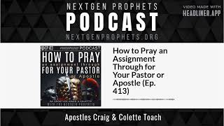 How to Pray an Assignment Through for Your Pastor or Apostle (Ep. 413)