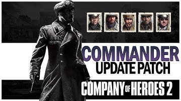 Company of Heroes 2 Commander Patch Update 2021. - Commander Changes and Rework (All Factions)