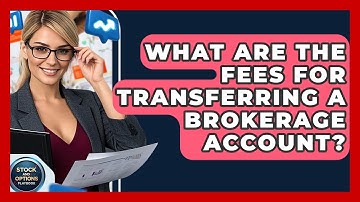 What Are The Fees For Transferring A Brokerage Account? - Stock and Options Playbook