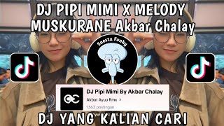 DJ PIPI MIMI X MELODY MUSKURANE SOUND AKBAR AYUU RMX VIRAL TIKTOK TERBARU 2023 !!