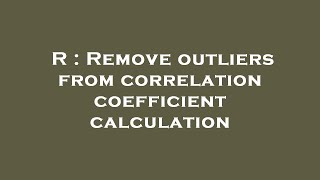 R : Remove outliers from correlation coefficient calculation