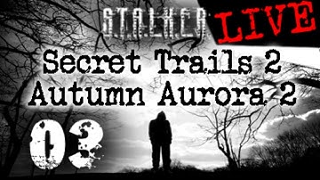 S.T.A.L.K.E.R. - Secret Trails 2 + Autumn Aurora 2