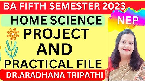 BA  FIFTH SEMESTER HOME SCIENCE PROJECT AND PRACTICAL FILE
