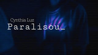 Paralisou - Cynthia Luz Letra