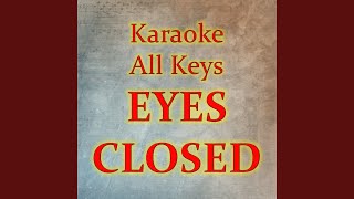 EYES CLOSED - Karaoke All Keys