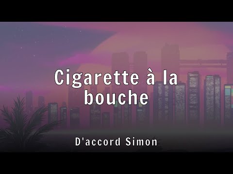 D'accord Simon - Cigarette à la bouche (Lyrics)