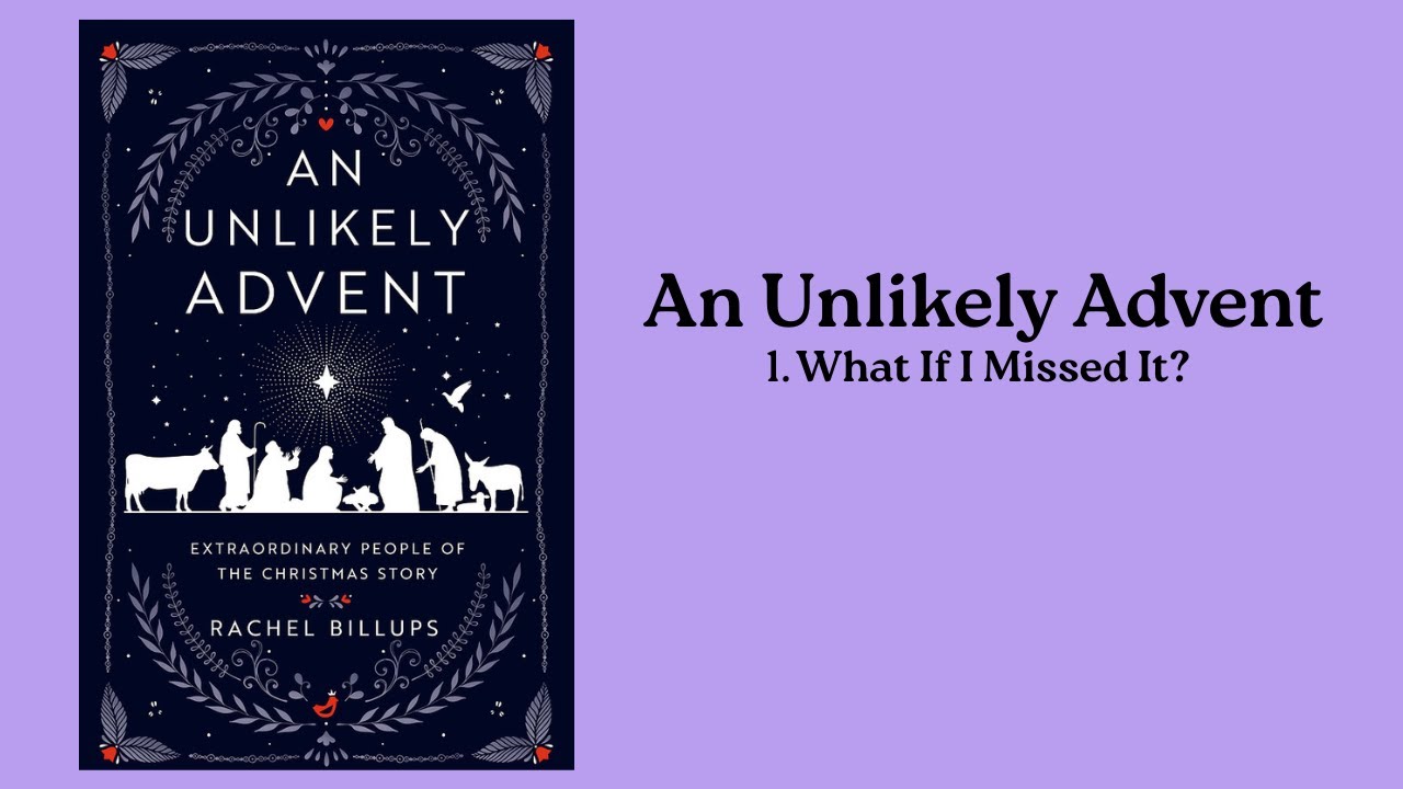 1. An Unlikely Advent-What If I Missed It?