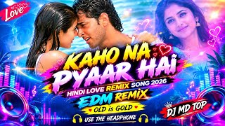 KAHO NA PYAAR HAI | HINDI LOVE REMIX SONG 2026 | EDM REMIX | DJ MD TOP