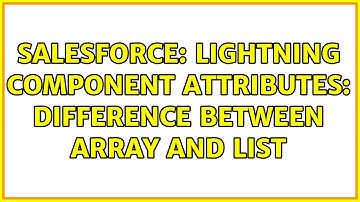 Salesforce: Lightning component attributes: Difference between Array and List (2 Solutions!!)