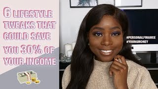 6 LIFESTYLE TWEAKS THAT COULD SAVE YOU 30% OF YOUR INCOME