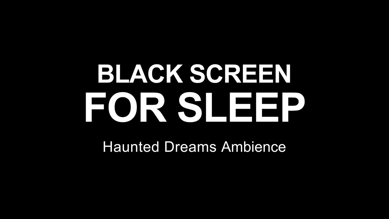 Black Screen for Sleep: Haunted Dreams Ambience