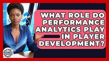 What Role Do Performance Analytics Play In Player Development? - Business In Sports