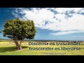 Discernir es trascender, trascender es liberarse