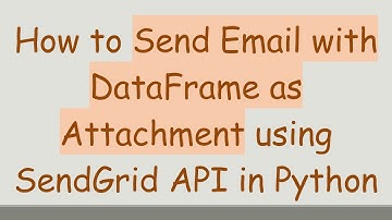 How to Send Email with DataFrame as Attachment using SendGrid API in Python