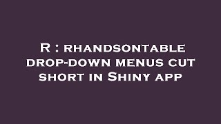 R : rhandsontable drop-down menus cut short in Shiny app