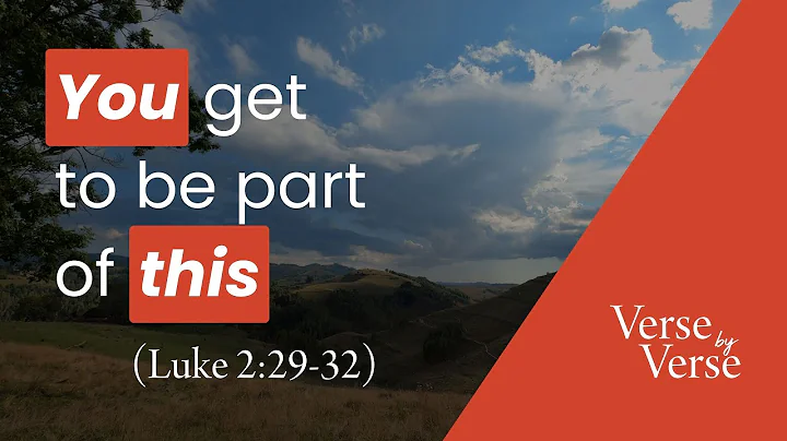You Get to Be Part of This (Luke 2:29-32) | Verse by Verse