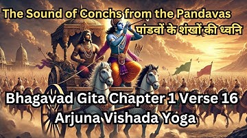 Bhagavad Gita Chapter 1, Verse 16 | The Sound of Conchs from the Pandavas | Arjuna Vishada Yoga |