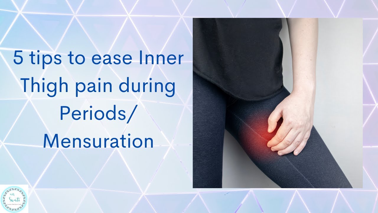 5 Tips To Ease Inner Thigh Pain During Periods Mensuration YouTube