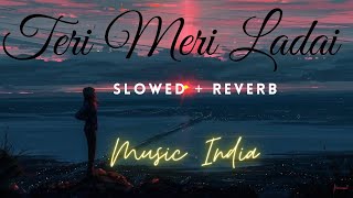 Teri Meri Ladai [Slowed + Reverb]| Manindar butter | Music India|