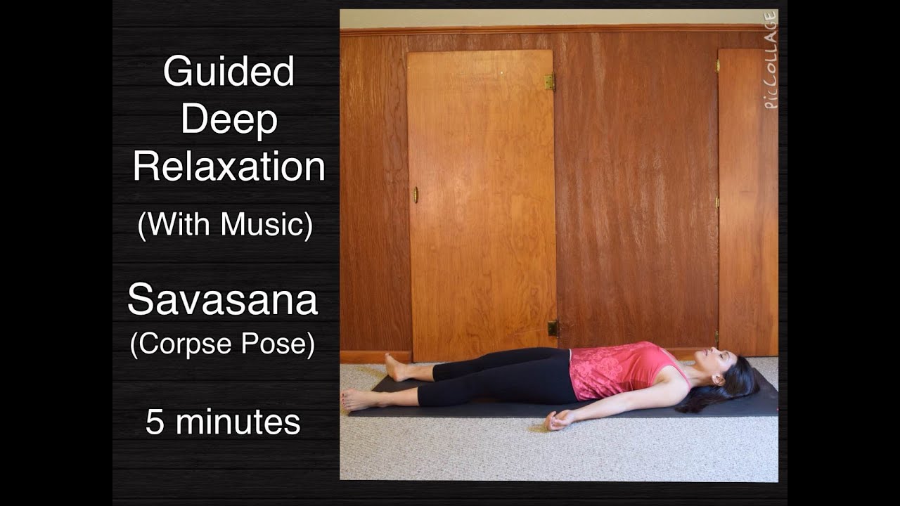 Guided Deep Relaxation (Corpse Pose/Savasana) 5 minutes w/ music