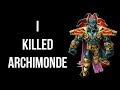 I killed Archimonde