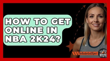 How To Get Online In NBA 2K24? - The Basketball Xpert