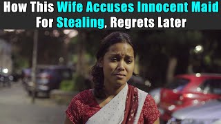 How This Wife Accuses Innocent Maid For Stealing, Regrets Later