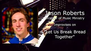 Improvisation on "Let Us Break Bread Together" by Jason Roberts