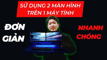 Cách Kết Nối và Sử Dụng 2 Màn Hình Trên 1 Máy Tính | Chung Nguyễn Channel