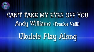 Video thumbnail of "Can't Take My Eyes Off You - Ukulele Play Along"