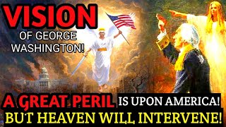 George Washington’s Vision of a Heavenly Lady & Prophecy on America: The Third & Greatest Peril!