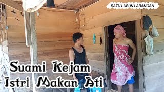 SUAMI KEJAM ' ISTRI MAKAN Hati '/// RATU LUBUK LARANGAN