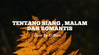 Ki Misri ( Cover ) - Tentang Siang , Malam Dan Romantis Lirik