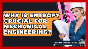 Why Is Entropy Crucial For Mechanical Engineering? - Mechanical Engineering Explained