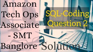 SQL Coding question 2 Solution asked in Amazon Tech Ops Associate SMT - Banglore