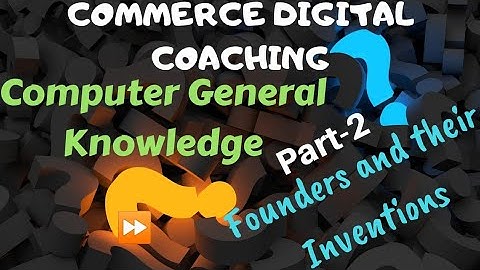 Computer general knowledge | Computer Gk | Founders and their inventions Part -2
