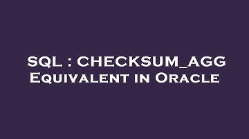 SQL : CHECKSUM_AGG Equivalent in Oracle
