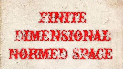 Finite Dimensional Normed Space...