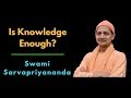 Is Knowledge Enough? | Swami Sarvapriyananda