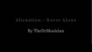 Alienation - Never Alone (By TheDrMusician)