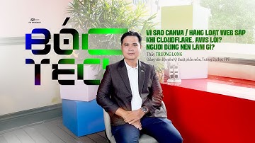 Vì sao hàng loạt web sập khi Cloudflare, AWS lỗi? - Thầy Trương Long | Bóc Tech #3