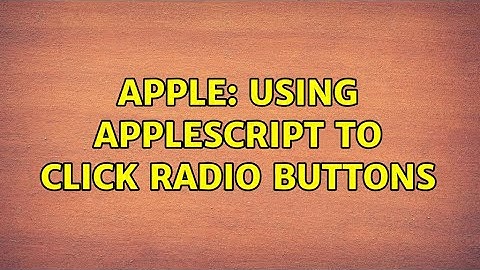 Apple: Using AppleScript to click radio buttons (2 Solutions!!)