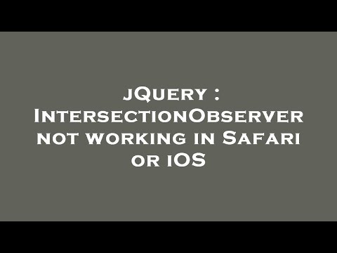 jQuery : IntersectionObserver not working in Safari or iOS